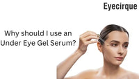 Why should I use an Under Eye Gel Serum?